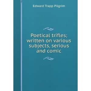   on various subjects, serious and comic Edward Trapp Pilgrim Books