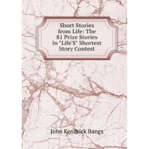  Short Stories from Life The 81 Prize Stories in LifeS Shortest 