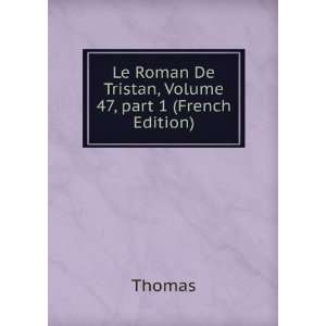   Roman De Tristan, Volume 47,Â part 1 (French Edition) Thomas Books