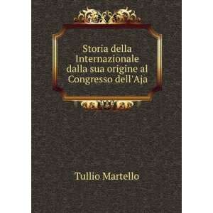  dalla sua origine al Congresso dellAja Tullio Martello Books