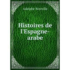  Histoires de lEspagne arabe Adelphe Nouville Books