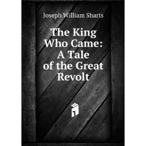   Who Came A Tale of the Great Revolt Joseph William Sharts Books
