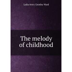  The melody of childhood Lydia Avery Coonley Ward Books