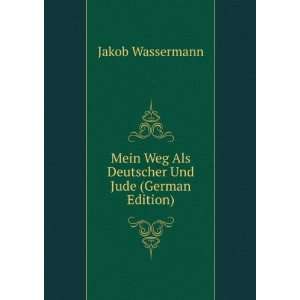   Weg Als Deutscher Und Jude (German Edition) Jakob Wassermann Books
