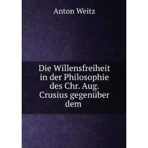   Chr. Aug. Crusius gegenÃ¼ber dem . Anton Weitz  Books