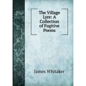   Village Lyre A Collection of Fugitive Poems James Whitaker Books