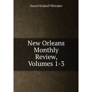   Orleans Monthly Review, Volumes 1 3 Daniel Kimball Whitaker Books