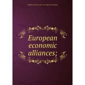  European economic alliances;: National foreign trade council 