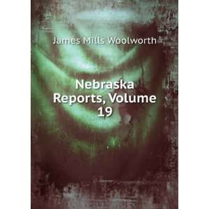  Nebraska Reports, Volume 19 James Mills Woolworth Books