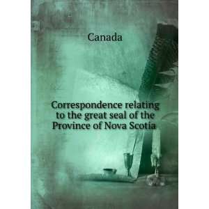   to the great seal of the Province of Nova Scotia .: Canada: Books