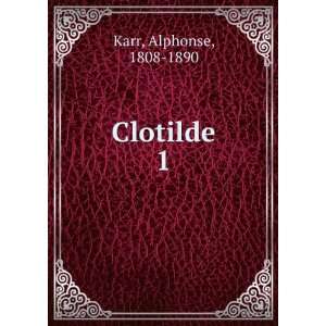  Clotilde. 1 Karr Alphonse Books