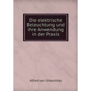   und ihre Anwendung in der Praxis: Alfred von Urbanitzky: Books
