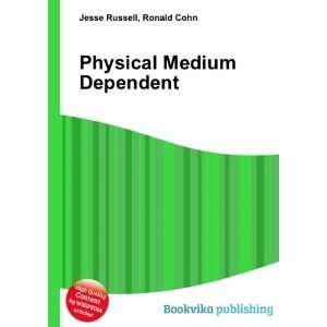  Physical Medium Dependent Ronald Cohn Jesse Russell 