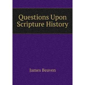  Questions Upon Scripture History James Beaven Books
