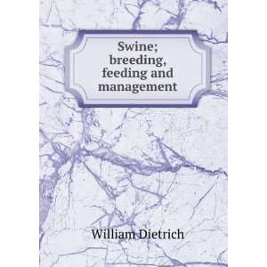  Swine; breeding, feeding and management William Dietrich 