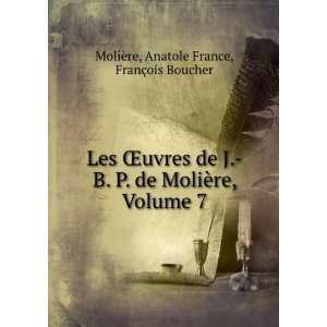   ¨re, Volume 7 Anatole France, FranÃ§ois Boucher MoliÃ¨re Books