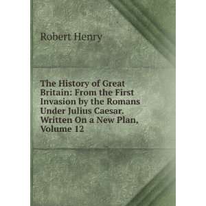  The History of Great Britain From the First Invasion by 