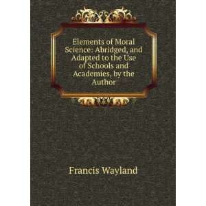   Use of Schools and Academies, by the Author Francis Wayland Books