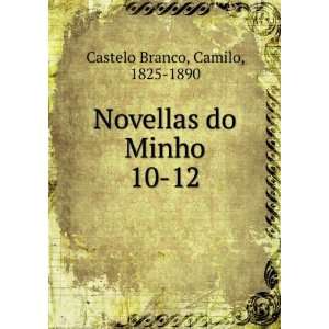  Novellas do Minho. 10 12 Camilo, 1825 1890 Castelo Branco 