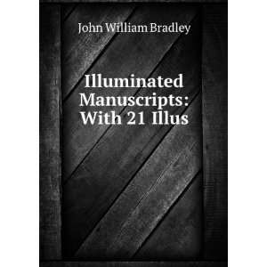    Illuminated Manuscripts With 21 Illus John William Bradley Books