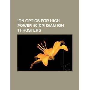  Ion optics for high power 50 cm diam ion thrusters 