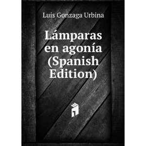  LÃ¡mparas en agonÃ­a (Spanish Edition) Luis Gonzaga Urbina Books