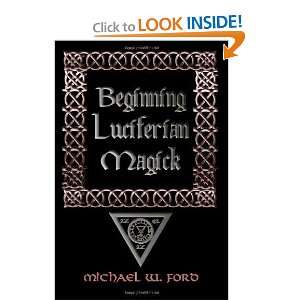  BEGINNING LUCIFERIAN MAGICK [Paperback] Michael Ford 
