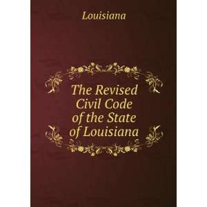   : The Revised Civil Code of the State of Louisiana: Louisiana: Books