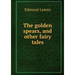    The golden spears, and other fairy tales Edmund Leamy Books