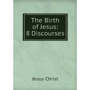  The Birth of Jesus 8 Discourses Jesus Christ Books