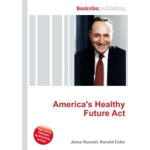  Americas Healthy Future Act Ronald Cohn Jesse Russell 