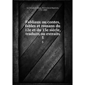  extraits. 5 Pierre Jean Baptiste, 1737 1800 Le Grand dAussy Books