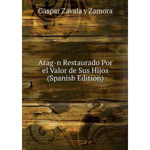   el Valor de Sus Hijos (Spanish Edition): Gaspar Zavala y Zamora: Books