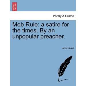  Mob Rule a satire for the times. By an unpopular preacher 