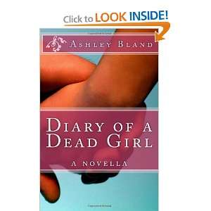  Diary of a Dead Girl (9781463579074): Ashley Bland: Books