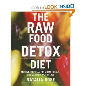  The Raw Food Detox Diet: The Five Step Plan for Vibrant 