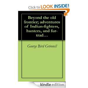 Beyond the old frontier; adventures of Indian fighters, hunters, and 