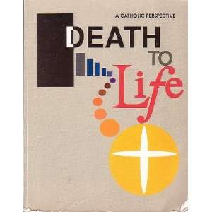  Death to Life A Catholic Perspective/Student 