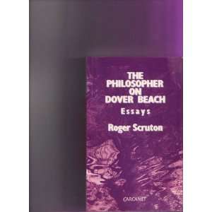  The Philosopher on Dover Beach Essays Roger Scruton 