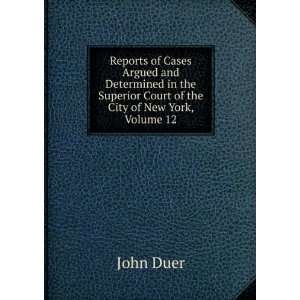   Superior Court of the City of New York, Volume 12 John Duer Books