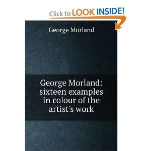   sixteen examples in colour of the artists work George Morland Books