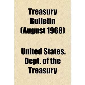  Treasury Bulletin (August 1968) (9781154876031): United 