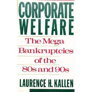Corporate Welfare The Megabankruptcies of the 80s and 90s Laurence H 