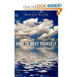   Yourself: and find true happiness [Paperback]: Dennis Waite: Books