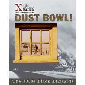  Dust Bowl!: The 1930s Black Blizzards (X Treme Disasters 