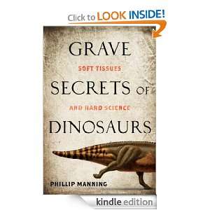 Grave Secrets of Dinosaurs Soft Tissues and Hard Science Phil Dr 