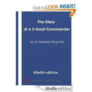 The Diary of a U boat Commander Sir Stephen King Hall  