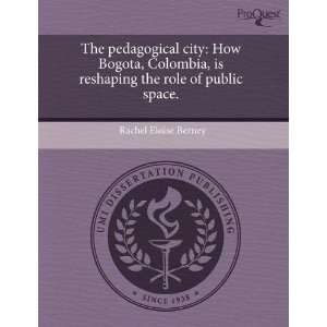  The pedagogical city How Bogota, Colombia, is reshaping 