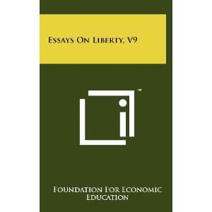 Essays On Liberty, V9 Foundation For Economic Education 