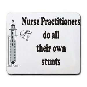  Nurse Practitioners do all their own stunts Mousepad 